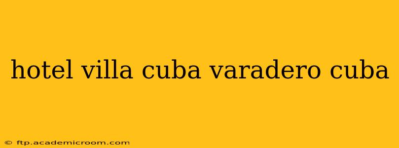 hotel villa cuba varadero cuba