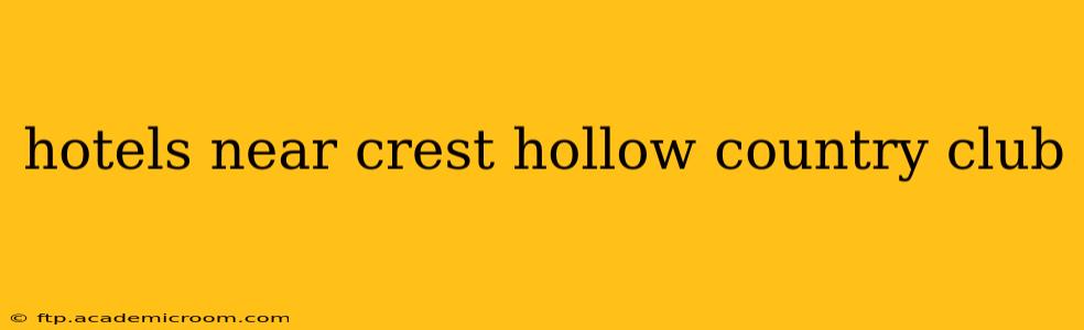 hotels near crest hollow country club