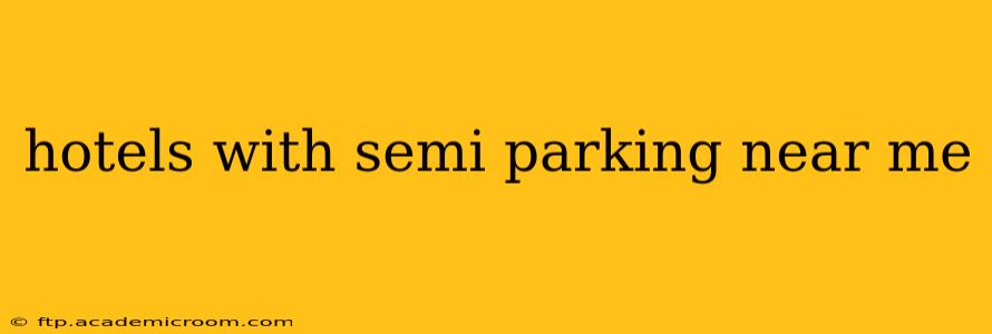 hotels with semi parking near me