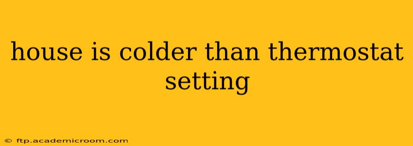 house is colder than thermostat setting