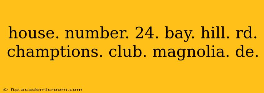 house. number. 24. bay. hill. rd. champtions. club. magnolia. de.