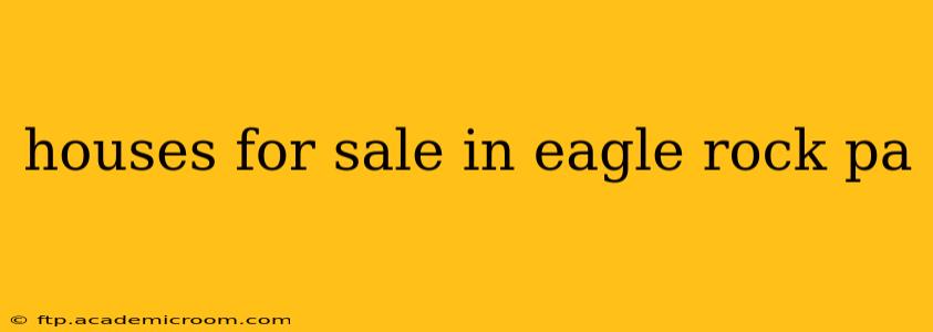 houses for sale in eagle rock pa