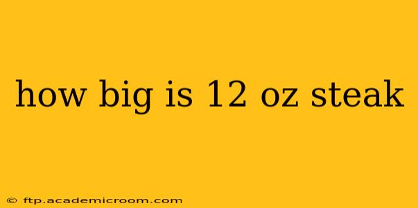 how big is 12 oz steak