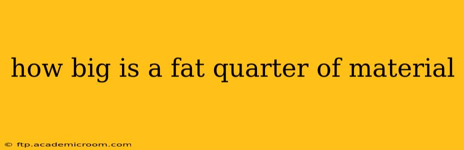 how big is a fat quarter of material