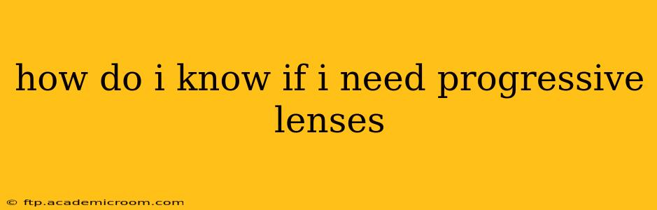 how do i know if i need progressive lenses