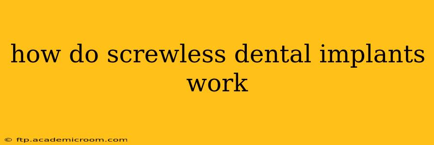 how do screwless dental implants work
