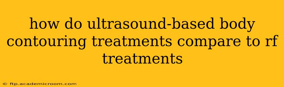 how do ultrasound-based body contouring treatments compare to rf treatments