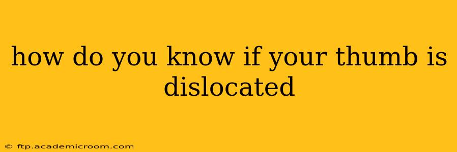 how do you know if your thumb is dislocated