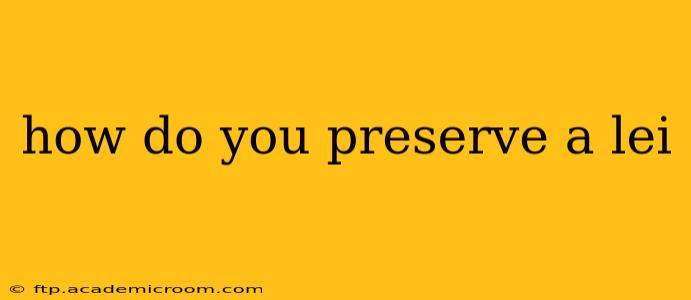 how do you preserve a lei