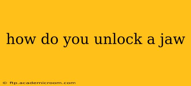 how do you unlock a jaw