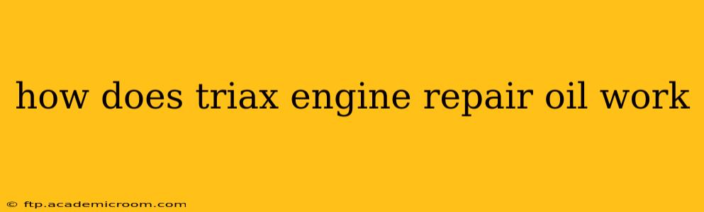 how does triax engine repair oil work