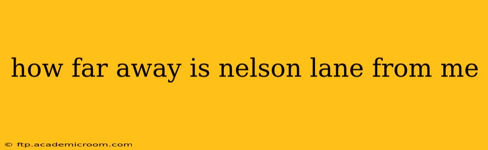 how far away is nelson lane from me