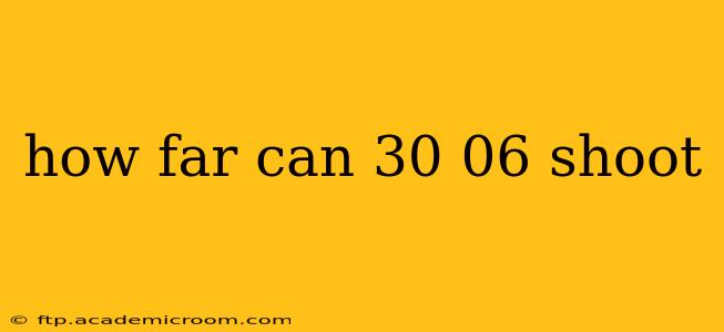 how far can 30 06 shoot