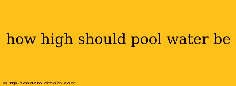 how high should pool water be