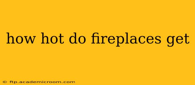 how hot do fireplaces get