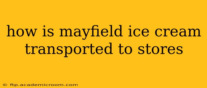how is mayfield ice cream transported to stores