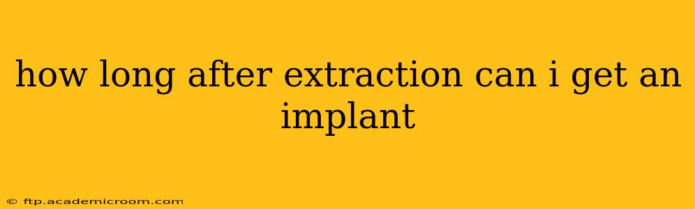 how long after extraction can i get an implant