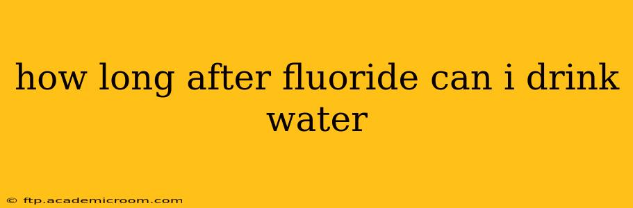 how long after fluoride can i drink water