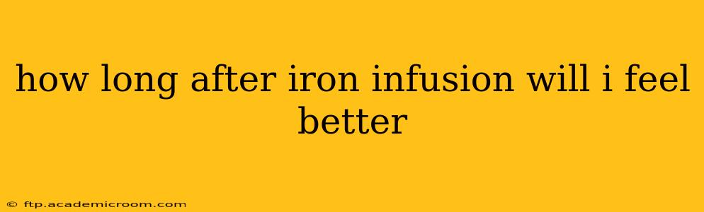 how long after iron infusion will i feel better