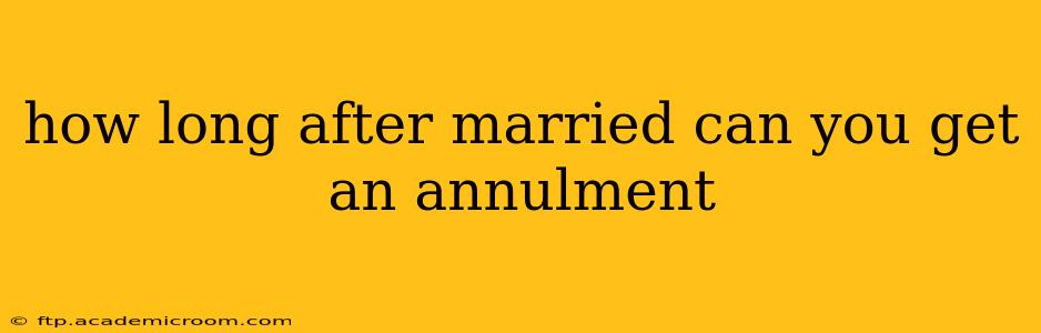 how long after married can you get an annulment