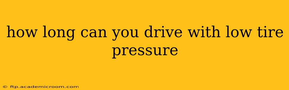 how long can you drive with low tire pressure