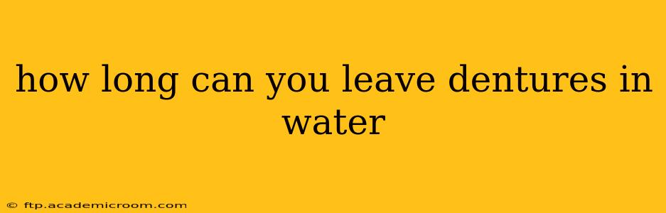 how long can you leave dentures in water