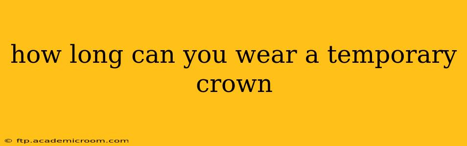 how long can you wear a temporary crown