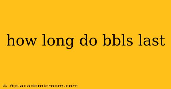 how long do bbls last