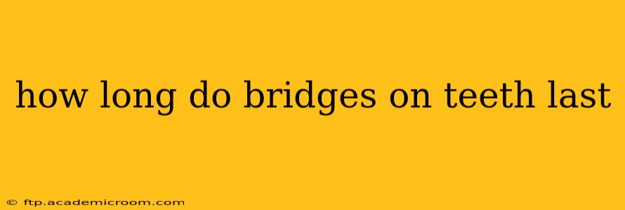 how long do bridges on teeth last