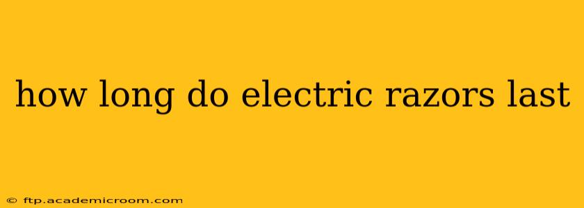 how long do electric razors last