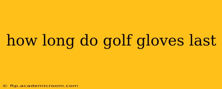how long do golf gloves last