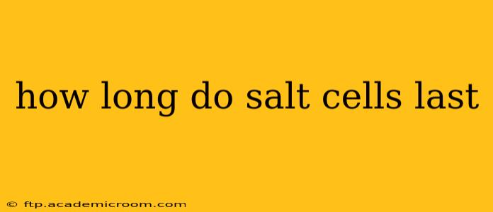 how long do salt cells last