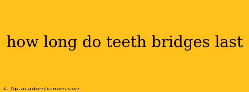 how long do teeth bridges last
