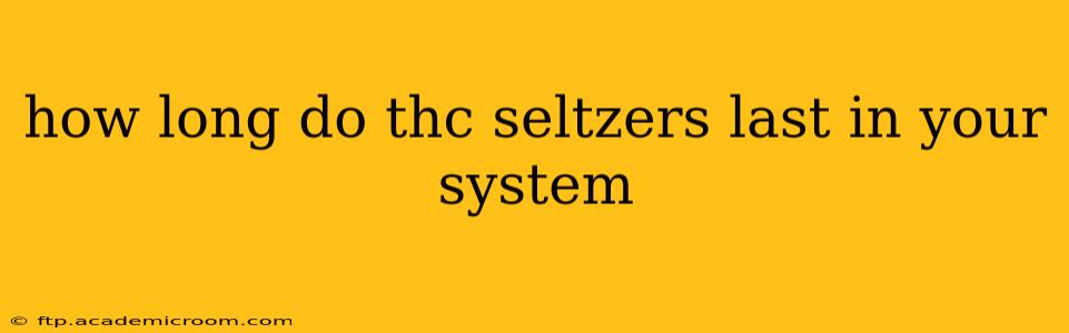how long do thc seltzers last in your system