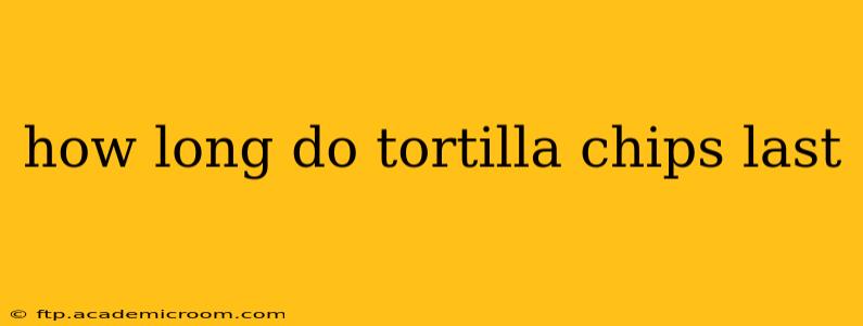 how long do tortilla chips last