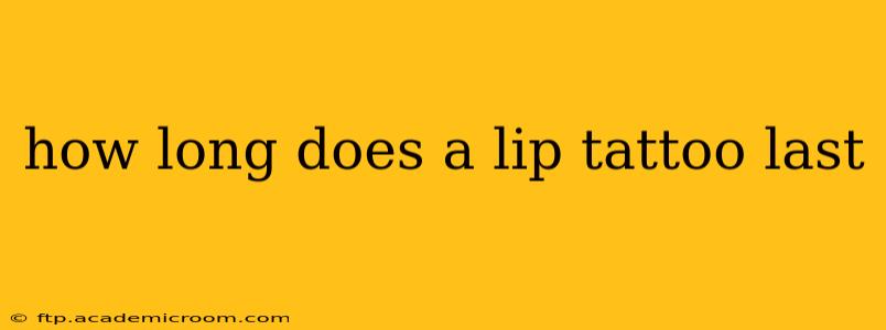 how long does a lip tattoo last