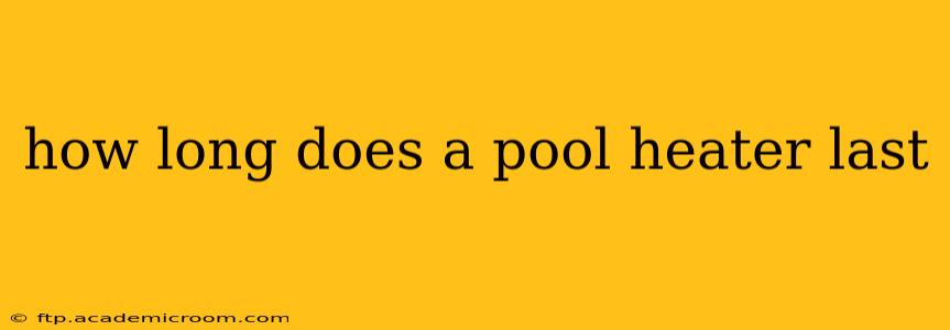 how long does a pool heater last