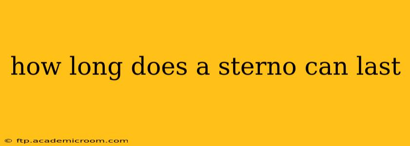 how long does a sterno can last