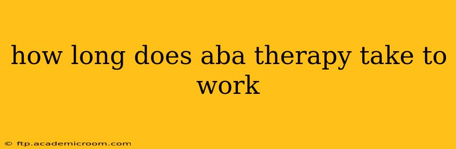 how long does aba therapy take to work