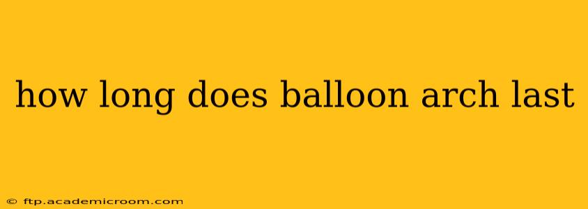 how long does balloon arch last