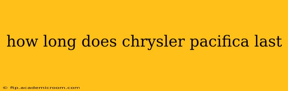 how long does chrysler pacifica last