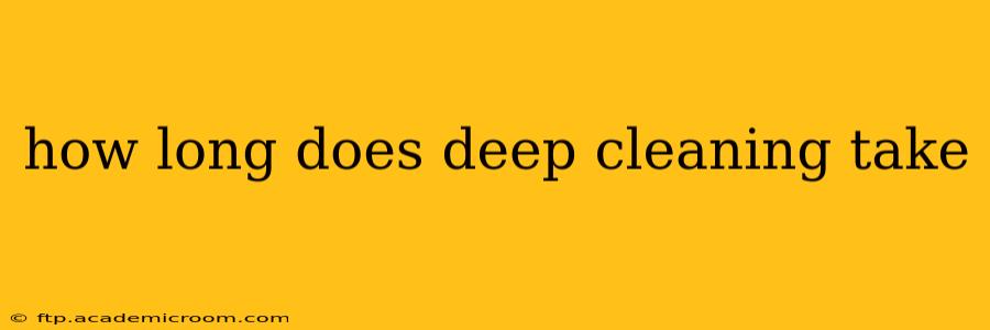 how long does deep cleaning take