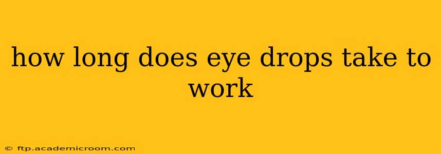 how long does eye drops take to work