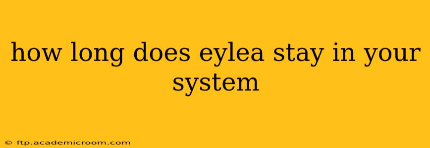 how long does eylea stay in your system