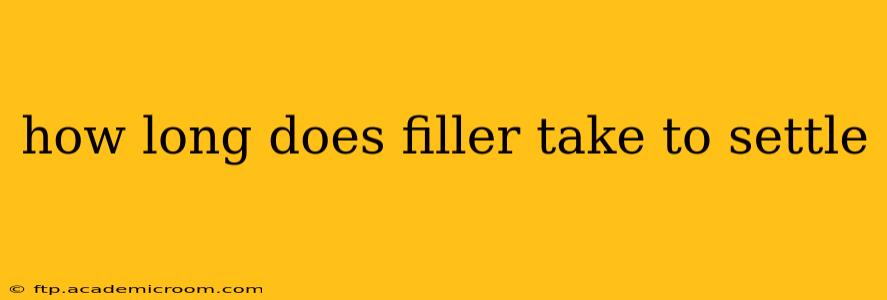 how long does filler take to settle