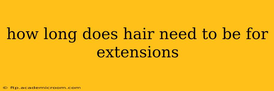 how long does hair need to be for extensions