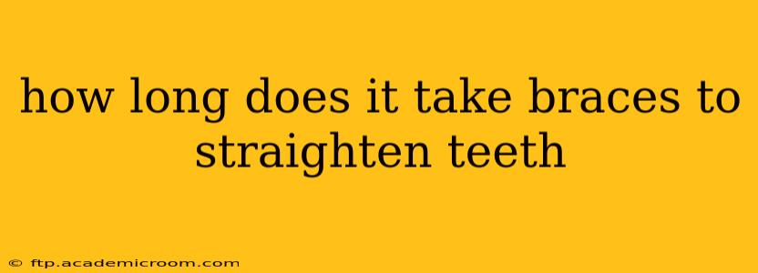 how long does it take braces to straighten teeth