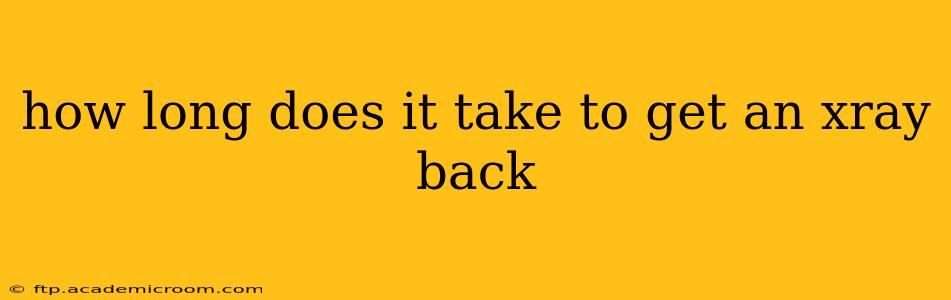how long does it take to get an xray back