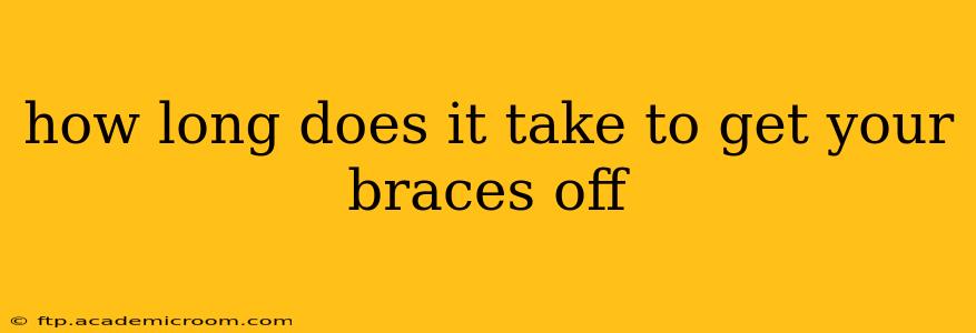how long does it take to get your braces off