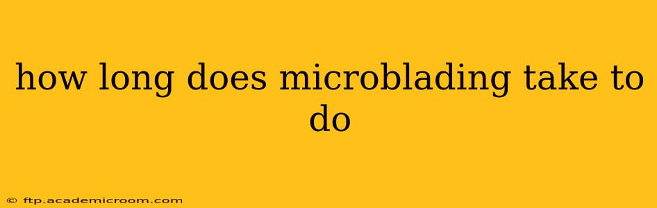 how long does microblading take to do